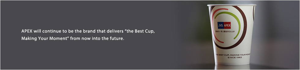 APEX will continue to be the brand that delivers “the Best Cup, Making Your Moment” from now into the future.