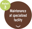 point3.Maintenance at specialized facility